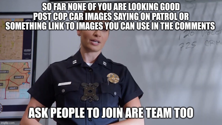 captain Anderson | SO FAR NONE OF YOU ARE LOOKING GOOD POST COP CAR IMAGES SAYING ON PATROL OR SOMETHING LINK TO IMAGES YOU CAN USE IN THE COMMENTS; ASK PEOPLE TO JOIN ARE TEAM TOO | image tagged in captain anderson | made w/ Imgflip meme maker