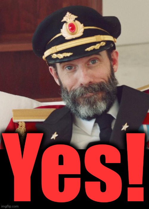 Captain Obvious | Yes! | image tagged in captain obvious | made w/ Imgflip meme maker