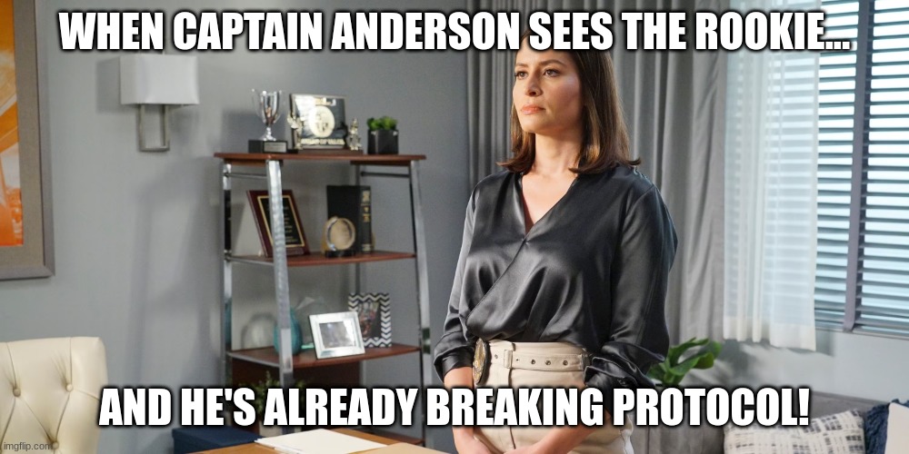 captain anderson | WHEN CAPTAIN ANDERSON SEES THE ROOKIE... AND HE'S ALREADY BREAKING PROTOCOL! | image tagged in captain anderson | made w/ Imgflip meme maker