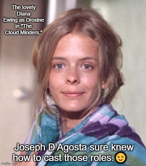 The lovely Diana Ewing as Droxine in "The Cloud Minders." Joseph D'Agosta sure knew how to cast those roles.? | made w/ Imgflip meme maker