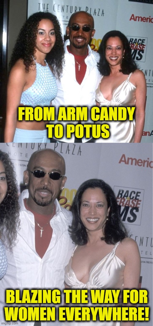 You've come a long way baby! | FROM ARM CANDY
 TO POTUS; BLAZING THE WAY FOR
WOMEN EVERYWHERE! | image tagged in kamala harris | made w/ Imgflip meme maker