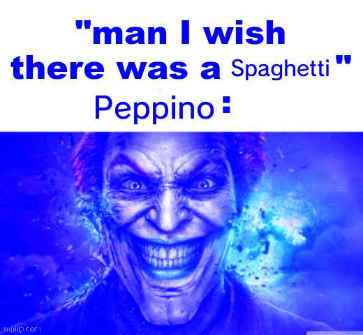 man I wish there was a | Spaghetti; Peppino | image tagged in man i wish there was a | made w/ Imgflip meme maker
