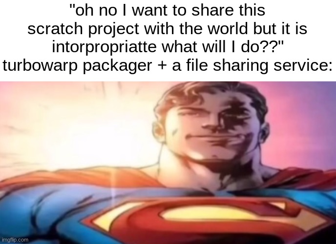 starman | "oh no I want to share this scratch project with the world but it is intorpropriatte what will I do??"
turbowarp packager + a file sharing service: | image tagged in starman | made w/ Imgflip meme maker