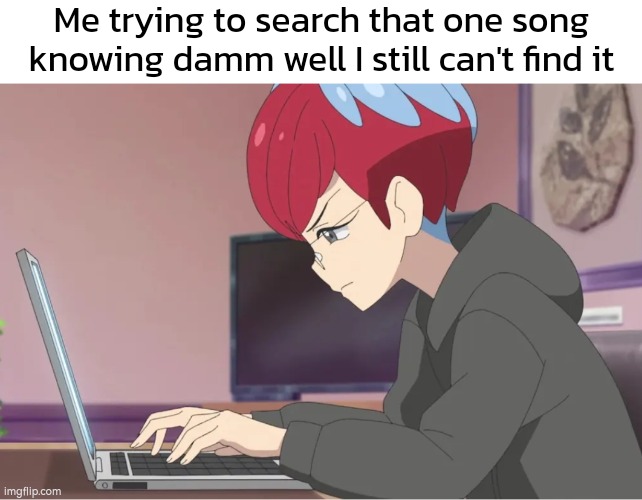 Especially even if you spent many years to search that one song, you still can't find it. | Me trying to search that one song knowing damm well I still can't find it | image tagged in memes,search,song | made w/ Imgflip meme maker