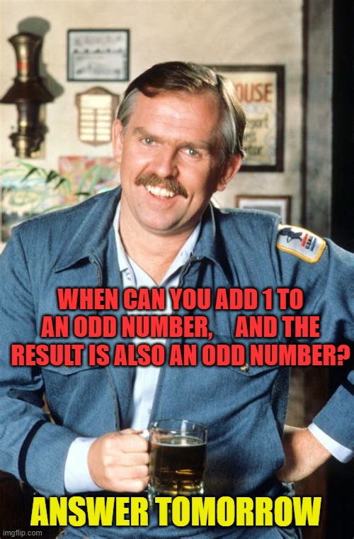 Brainteaser | WHEN CAN YOU ADD 1 TO AN ODD NUMBER,     AND THE RESULT IS ALSO AN ODD NUMBER? ANSWER TOMORROW | image tagged in here s a little known fact,fun,riddle,riddles and brainteasers | made w/ Imgflip meme maker