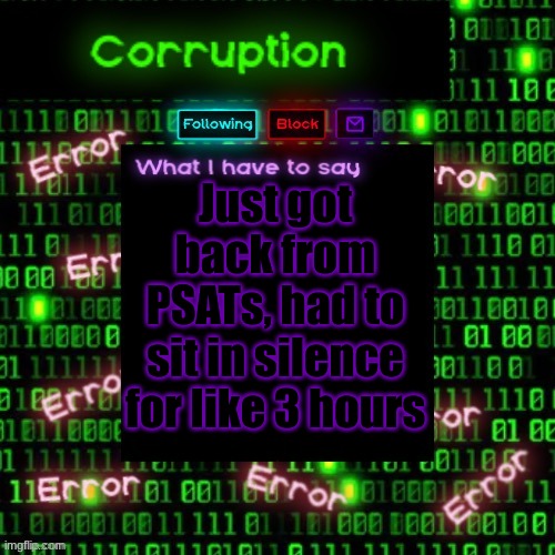 So wsg chat | Just got back from PSATs, had to sit in silence for like 3 hours | image tagged in corruption 2 | made w/ Imgflip meme maker