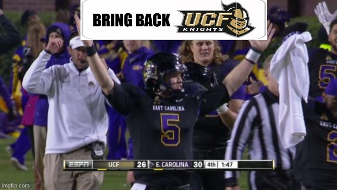 UCF vs ECU meme | BRING BACK | image tagged in football,college football,nfl memes,funny memes,i'm 15 so don't try it | made w/ Imgflip meme maker