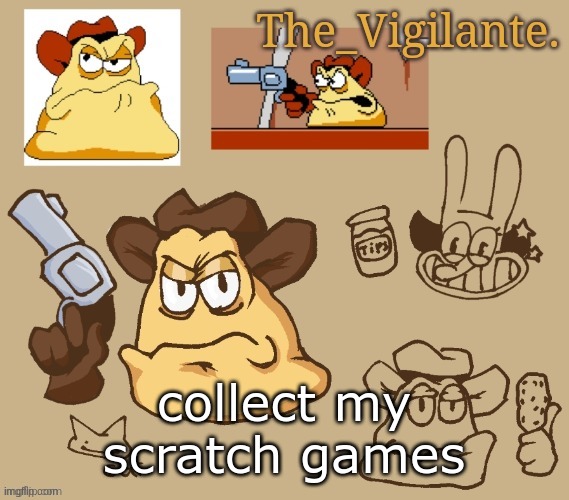 vigilante doodles | collect my scratch games | image tagged in vigilante doodles | made w/ Imgflip meme maker