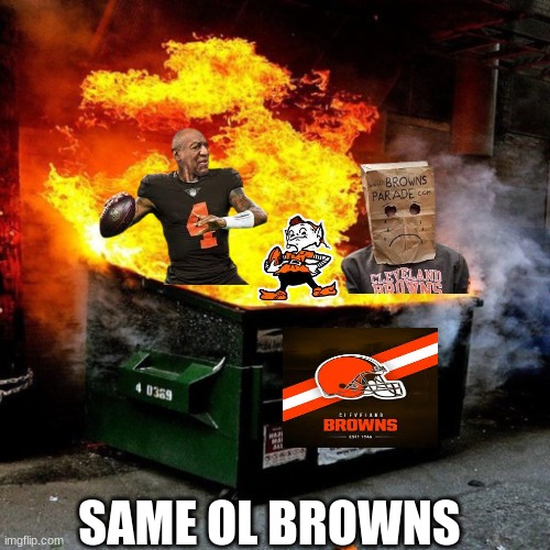 Cleveland Browns Dumpster Fire in 2024 | SAME OL BROWNS | image tagged in football,nfl,nfl memes,cleveland browns | made w/ Imgflip meme maker