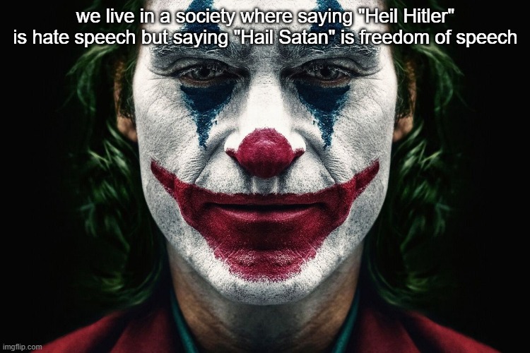 We Live In A Society | we live in a society where saying "Heil Hitler" is hate speech but saying "Hail Satan" is freedom of speech | image tagged in we live in a society | made w/ Imgflip meme maker