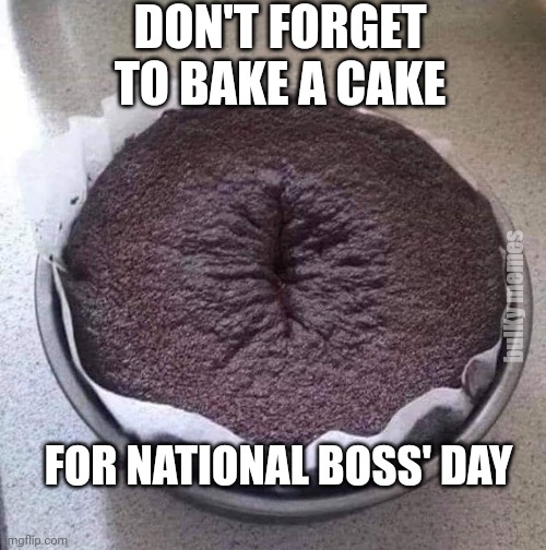 National Boss' Day | DON'T FORGET TO BAKE A CAKE; bulKy memes; FOR NATIONAL BOSS' DAY | image tagged in cake,boss | made w/ Imgflip meme maker