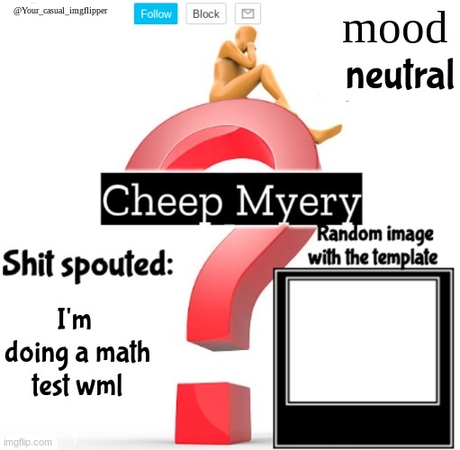 YCI Myery Temp | neutral; I'm  doing a math test wml | image tagged in yci myery temp | made w/ Imgflip meme maker