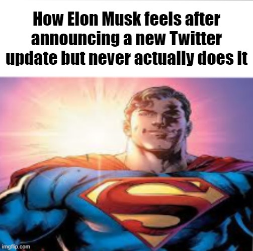 Superman starman meme | How Elon Musk feels after announcing a new Twitter update but never actually does it | image tagged in superman starman meme | made w/ Imgflip meme maker