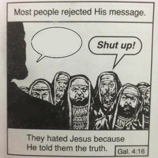 They hated Jesus because He told them the truth Blank Meme Template