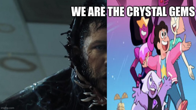 we are venom | WE ARE THE CRYSTAL GEMS | image tagged in we are venom,we are the crystal gems | made w/ Imgflip meme maker