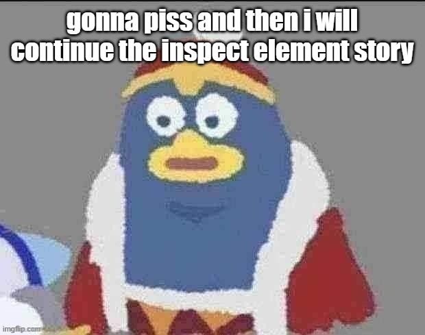 can you dededont | gonna piss and then i will continue the inspect element story | image tagged in can you dededont | made w/ Imgflip meme maker