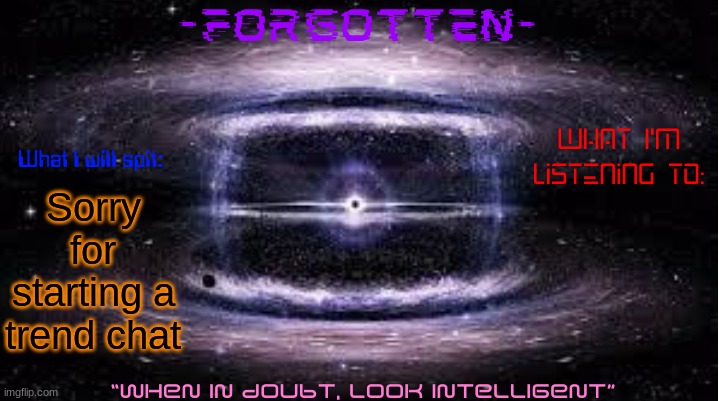 Forgotten announcement template | Sorry for starting a trend chat | image tagged in forgotten announcement template | made w/ Imgflip meme maker
