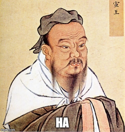 Confucius Says | HA | image tagged in confucius says | made w/ Imgflip meme maker