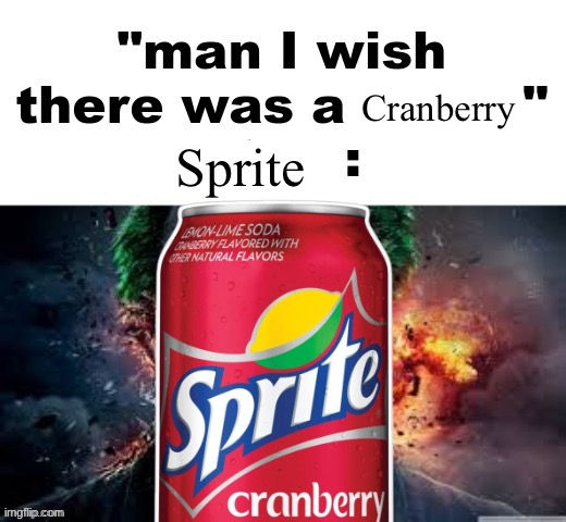 man I wish there was a | Cranberry; Sprite | image tagged in man i wish there was a | made w/ Imgflip meme maker