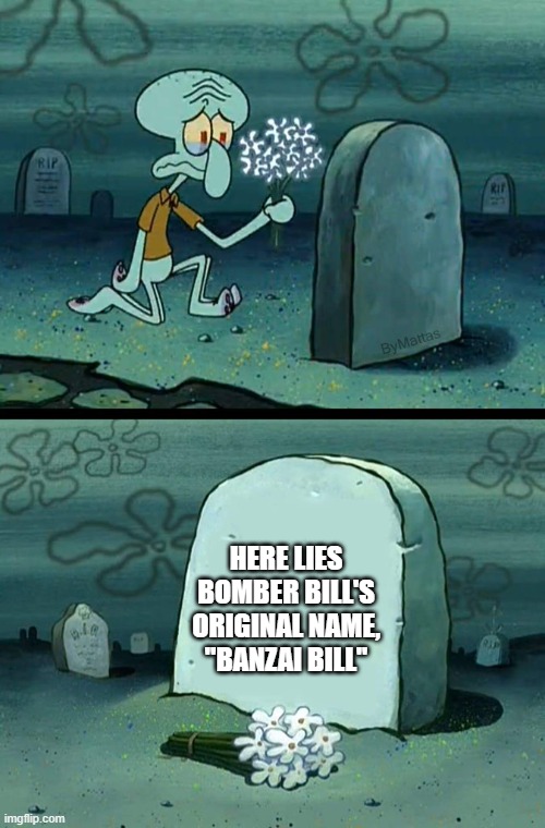 Here Lies Squidward's Hope's & Dreams | HERE LIES BOMBER BILL'S ORIGINAL NAME, "BANZAI BILL" | image tagged in here lies squidward's hope's dreams,mario,banzaibill,bulletbill,super mario bros,marioparty | made w/ Imgflip meme maker