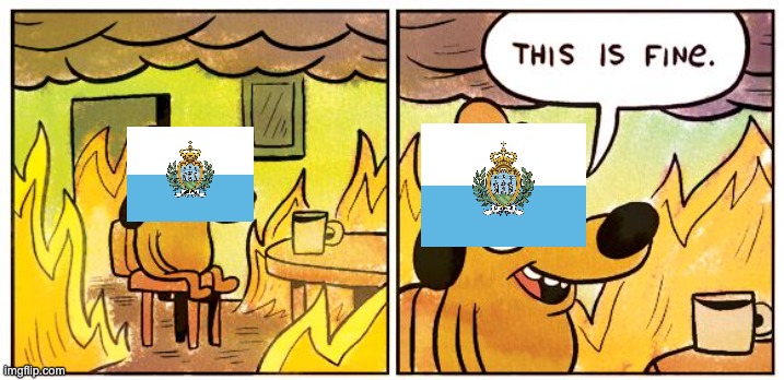 San marino for most of its history | image tagged in memes,this is fine | made w/ Imgflip meme maker