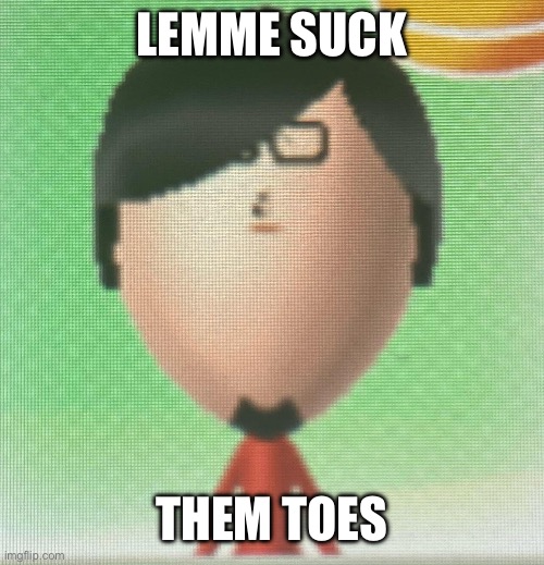 LEMME SUCK THEM TOES | made w/ Imgflip meme maker