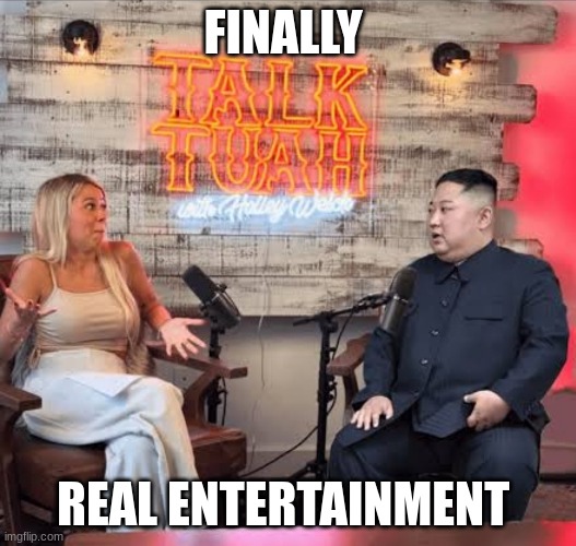 this is art | FINALLY; REAL ENTERTAINMENT | image tagged in talk tuah | made w/ Imgflip meme maker