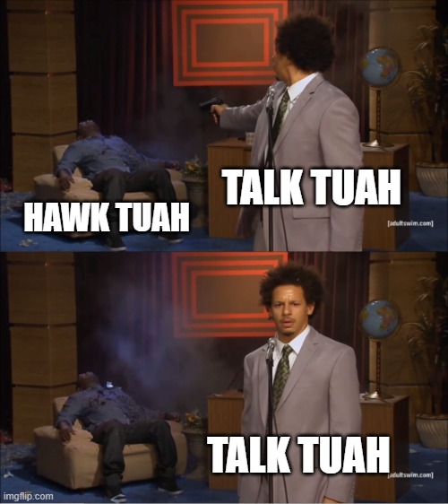 Who Killed Hannibal | TALK TUAH; HAWK TUAH; TALK TUAH | image tagged in memes,who killed hannibal | made w/ Imgflip meme maker