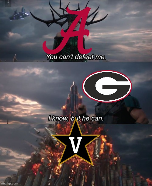 had to make this meme after vandy beat bama 40-35 | image tagged in you can't defeat me,front page plz,memes,fun,college football,ncaa | made w/ Imgflip meme maker