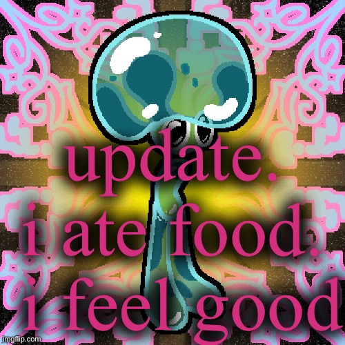 burgregerre | update. i ate food.  i feel good | image tagged in jimbob glomp bubshoom | made w/ Imgflip meme maker