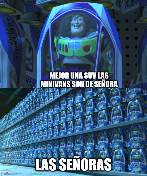 Buzz lightyear clones | MEJOR UNA SUV LAS MINIVANS SON DE SEÑORA; LAS SEÑORAS | image tagged in buzz lightyear clones | made w/ Imgflip meme maker