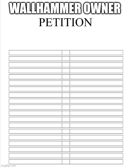 The Blank petition | WALLHAMMER OWNER | image tagged in the blank petition | made w/ Imgflip meme maker