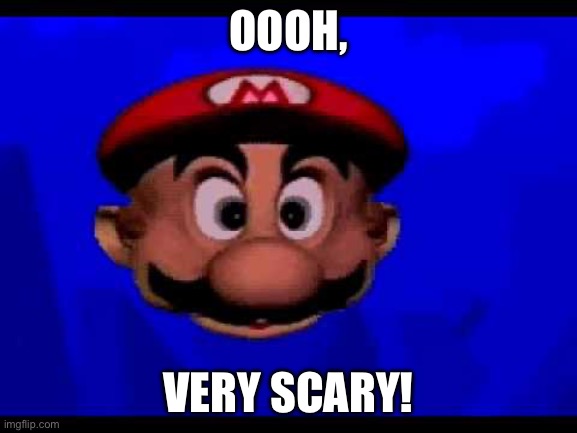 Mario's Tunnel Of Doom | OOOH, VERY SCARY! | image tagged in mario's tunnel of doom | made w/ Imgflip meme maker