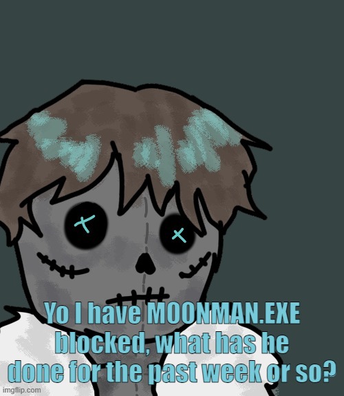 OsDe plush (thanks Disco) | Yo I have M00NMAN.EXE blocked, what has he done for the past week or so? | image tagged in osde plush thanks disco | made w/ Imgflip meme maker