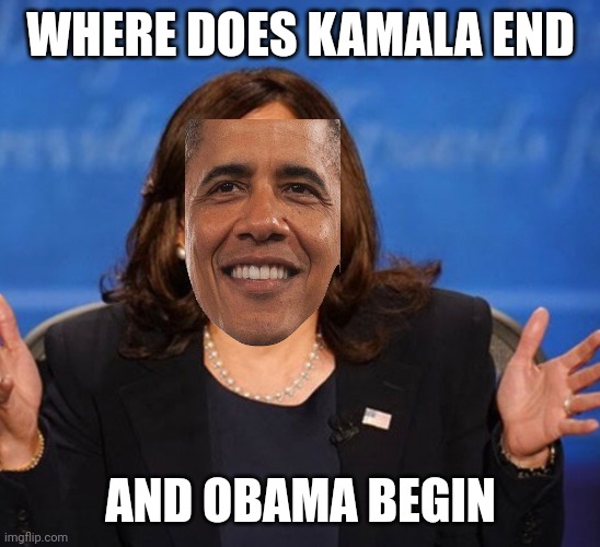 Barak harris | WHERE DOES KAMALA END; AND OBAMA BEGIN | image tagged in kamala harris | made w/ Imgflip meme maker