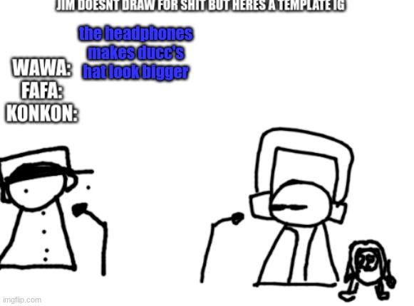 fafawawakonkon radio | the headphones makes ducc's hat look bigger | image tagged in fafawawakonkon radio | made w/ Imgflip meme maker
