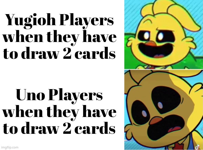 Yugioh Players saying draw cards is a blessing, while Uno Players saying draw cards is a curse. | Yugioh Players when they have to draw 2 cards; Uno Players when they have to draw 2 cards | image tagged in memes,yugioh,uno,draw | made w/ Imgflip meme maker