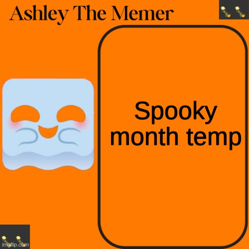 Yall like? | Spooky month temp | image tagged in ashleys spooky temp | made w/ Imgflip meme maker