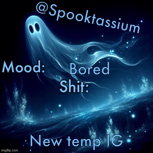Spooktassium’s Spooky month temp | Bored; New temp IG | image tagged in spooktassium s spooky month temp | made w/ Imgflip meme maker