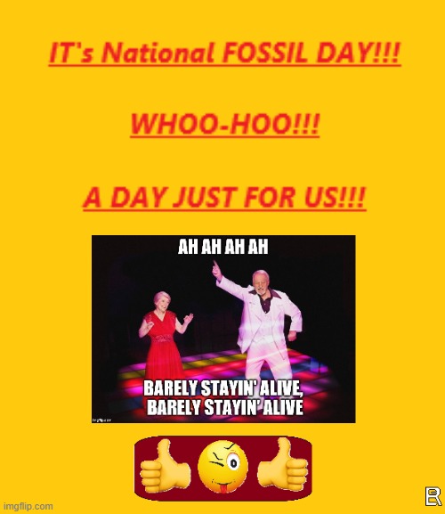 IT'S NATIONAL FOSSIL DAY!!! | image tagged in seniors | made w/ Imgflip meme maker