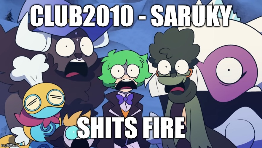 Pokémon Friendlocke reaction image | CLUB2010 - SARUKY; SHITS FIRE | image tagged in pok mon friendlocke reaction image | made w/ Imgflip meme maker