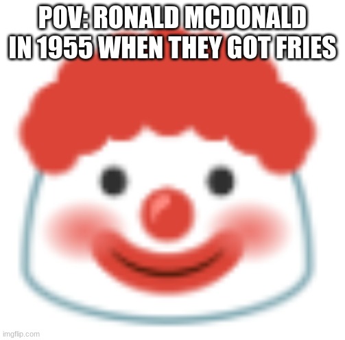 ROLAND MCDOLAND | POV: RONALD MCDONALD IN 1955 WHEN THEY GOT FRIES | image tagged in mcdonalds,ronald mcdonald,french fries | made w/ Imgflip meme maker