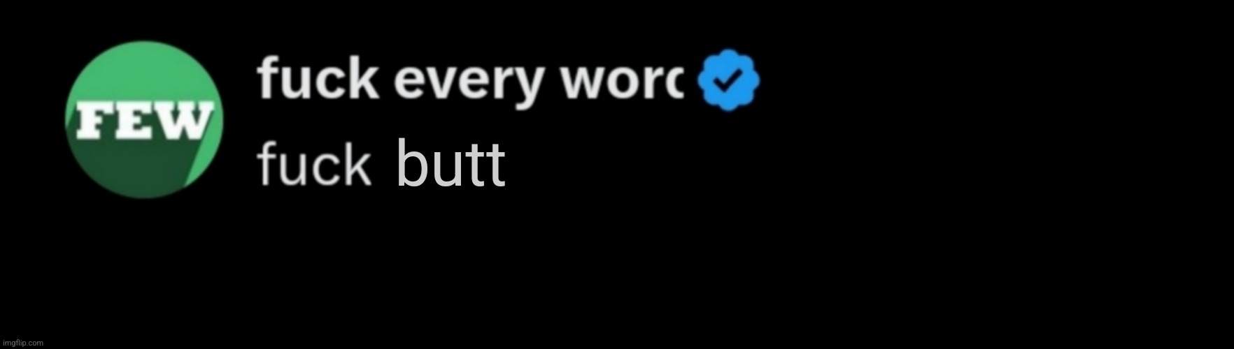 Fuck every word | butt | image tagged in fuck every word | made w/ Imgflip meme maker