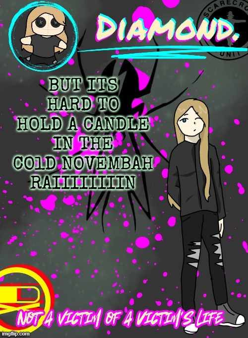 Diamond. Announcement Temp (TY DISCO!!!!) | BUT ITS HARD TO HOLD A CANDLE IN THE COlD NOVEMBAH RAIIIIIIIIN | image tagged in diamond announcement temp ty disco | made w/ Imgflip meme maker