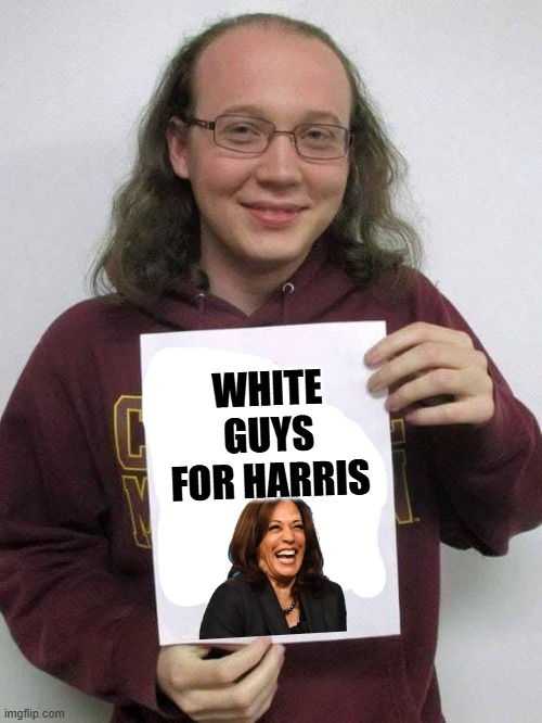 This is the type of "man" who supports Kamala | WHITE GUYS FOR HARRIS | image tagged in soy boy cuck sjw,cuck,sjw triggered | made w/ Imgflip meme maker