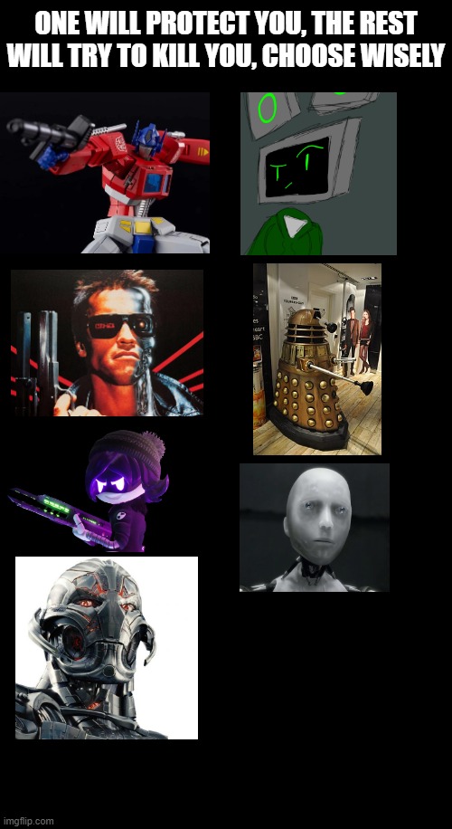 ONE WILL PROTECT YOU, THE REST WILL TRY TO KILL YOU, CHOOSE WISELY | made w/ Imgflip meme maker
