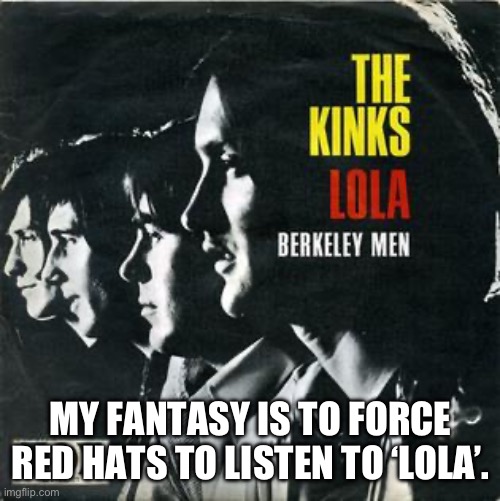 Ever see ‘Scanners’ (IYKYK) | MY FANTASY IS TO FORCE RED HATS TO LISTEN TO ‘LOLA’. | image tagged in republicans,trump,transgender | made w/ Imgflip meme maker