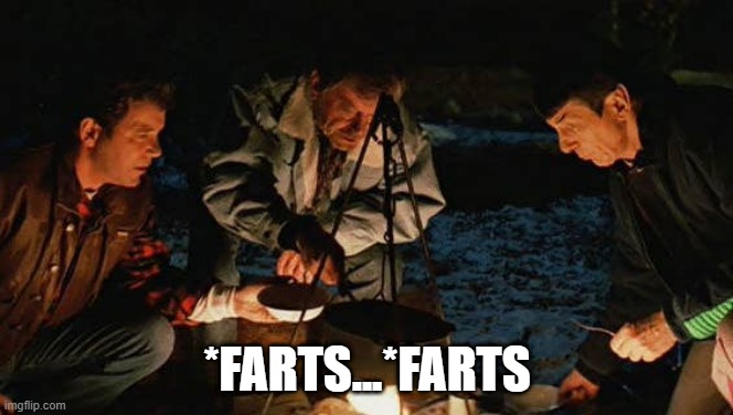 Campfire Noises | *FARTS...*FARTS | image tagged in star trek v campfire scene | made w/ Imgflip meme maker