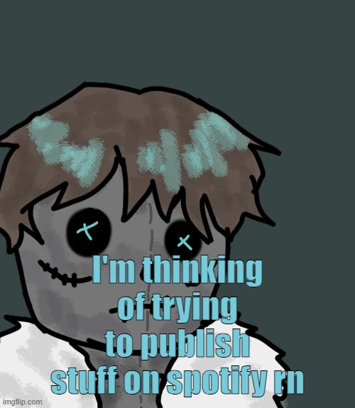 OsDe plush (thanks Disco) | I'm thinking of trying to publish stuff on spotify rn | image tagged in osde plush thanks disco | made w/ Imgflip meme maker