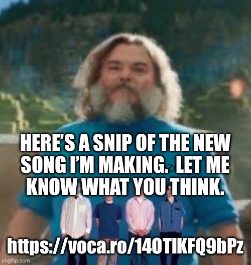 I normally don’t do this | HERE’S A SNIP OF THE NEW
SONG I’M MAKING.  LET ME
KNOW WHAT YOU THINK. https://voca.ro/14OTlKFQ9bPz | image tagged in i am steve weezer | made w/ Imgflip meme maker